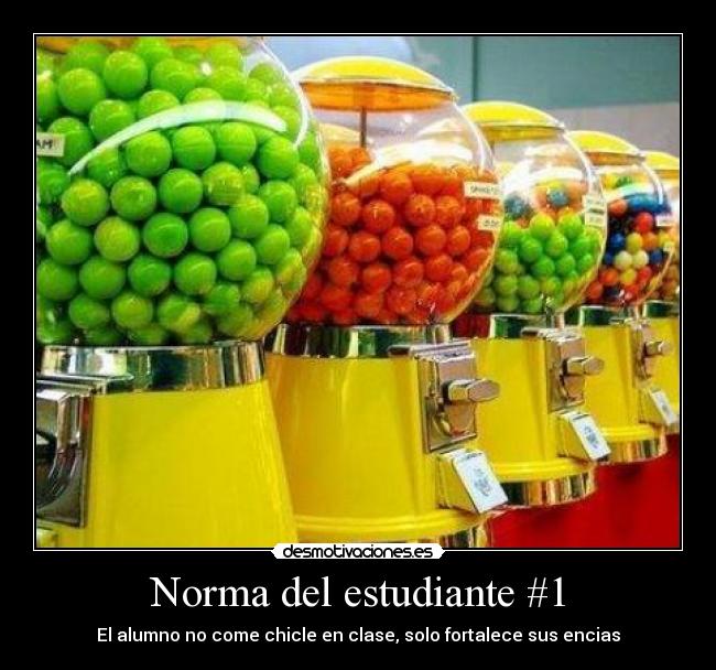 Norma del estudiante #1 - El alumno no come chicle en clase, solo fortalece sus encias