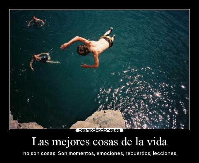 Las mejores cosas de la vida - no son cosas. Son momentos, emociones, recuerdos, lecciones.