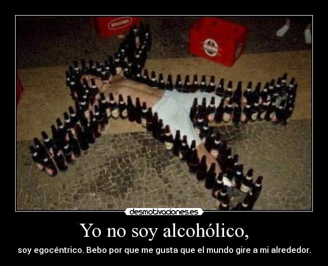 Yo no soy alcohólico, -