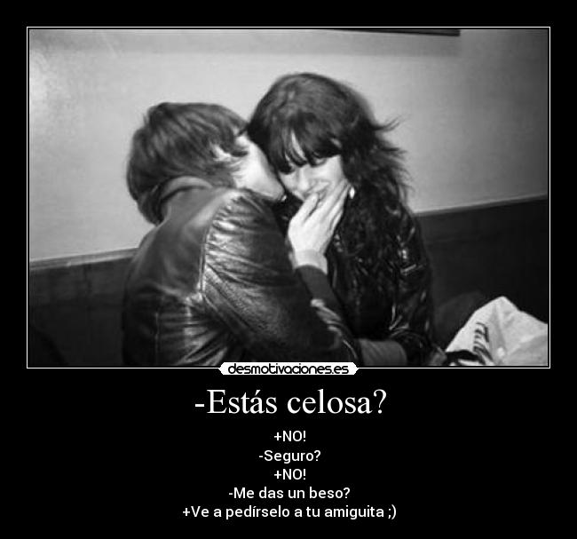 -Estás celosa? - 