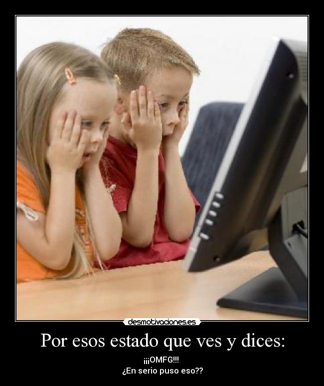 Por esos estado que ves y dices: - ¡¡¡OMFG!!! 
¿En serio puso eso??