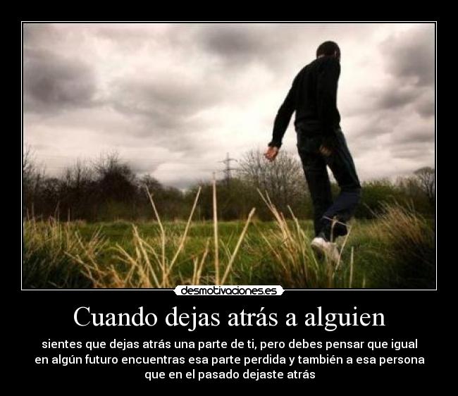 Cuando dejas atrás a alguien -