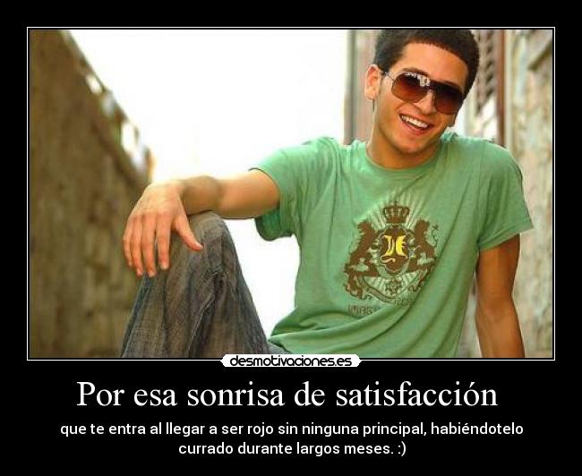 Por esa sonrisa de satisfacción  - 
