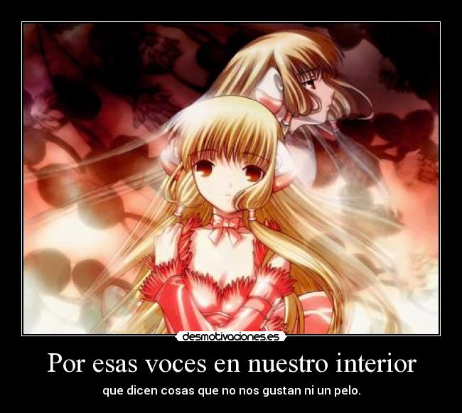 Por esas voces en nuestro interior - que dicen cosas que no nos gustan ni un pelo.