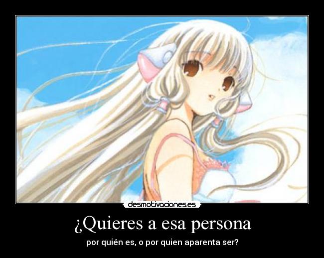 ¿Quieres a esa persona - por quién es, o por quien aparenta ser?