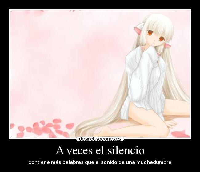 A veces el silencio - contiene más palabras que el sonido de una muchedumbre.