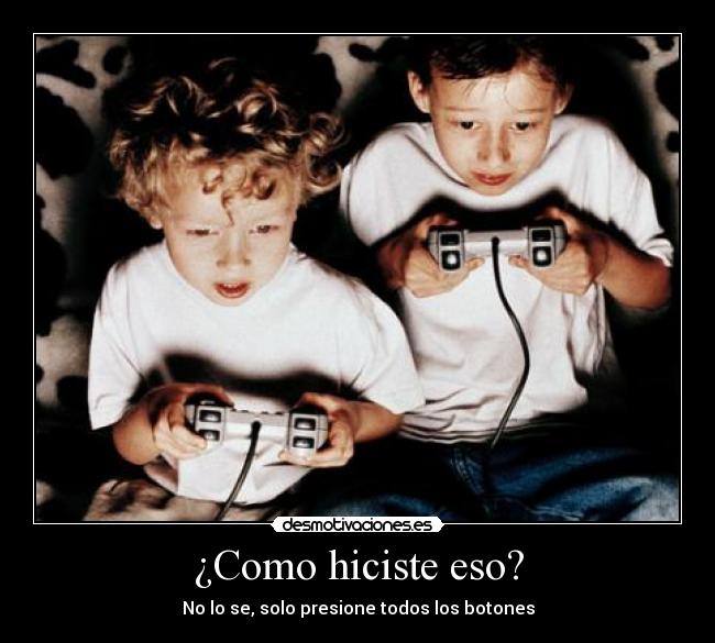 ¿Como hiciste eso? -