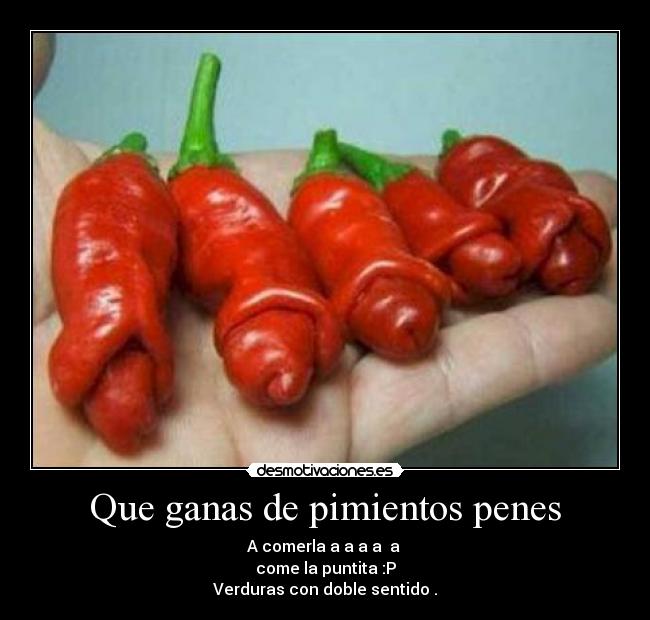 Que ganas de pimientos penes - 