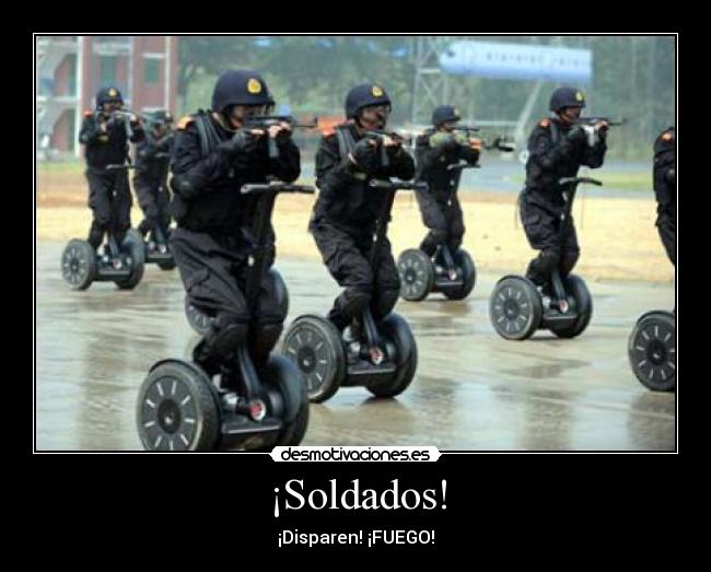 ¡Soldados! - ¡Disparen! ¡FUEGO!