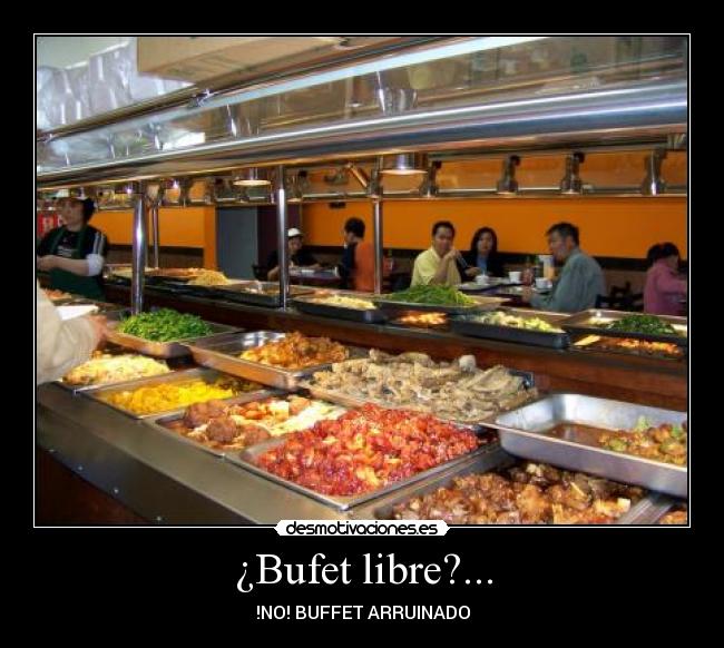 ¿Bufet libre?... -