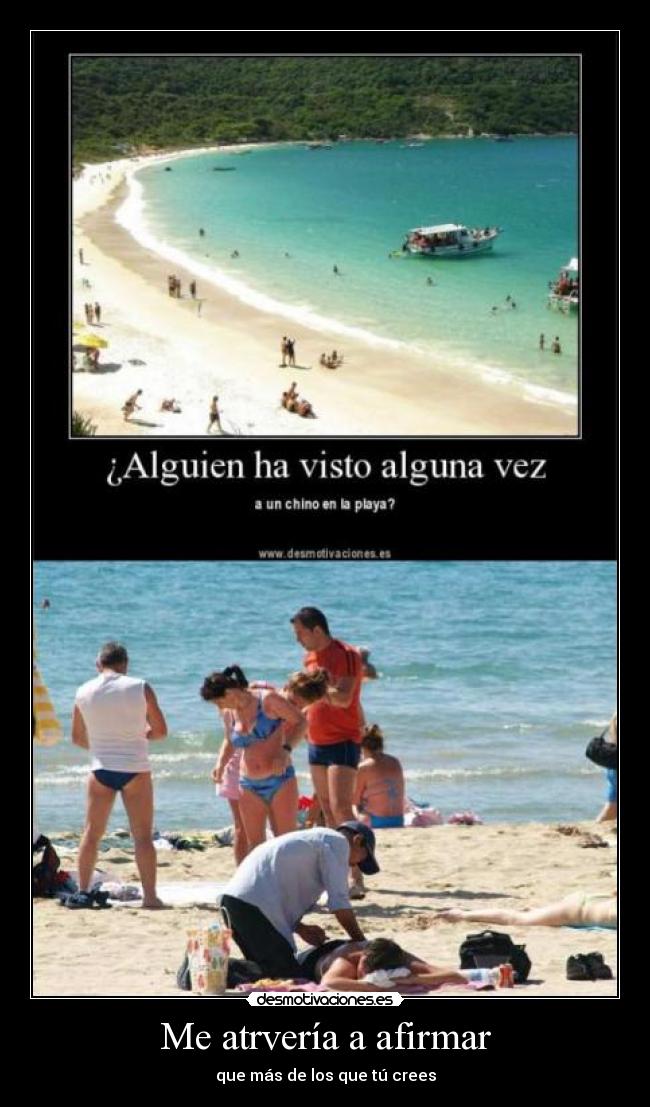 Me atrvería a afirmar - que más de los que tú crees