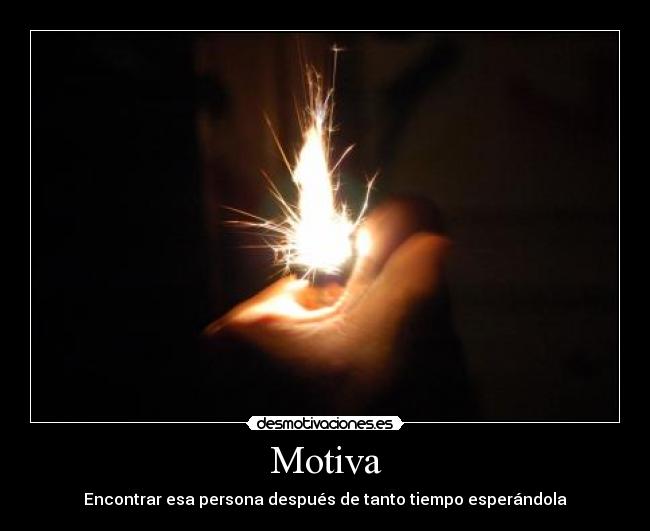 Motiva - Encontrar esa persona después de tanto tiempo esperándola
