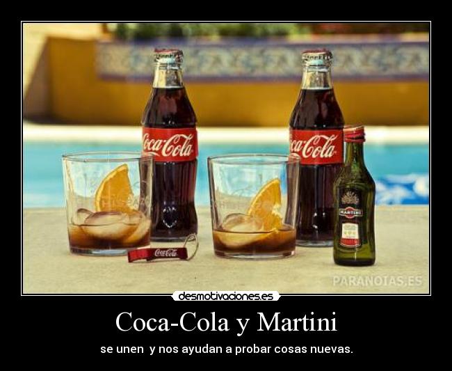 Coca-Cola y Martini - se unen y nos ayudan a probar cosas nuevas.