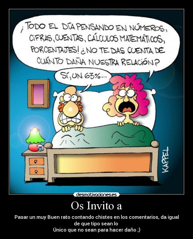 Os Invito a - Pasar un muy Buen rato contando chistes en los comentarios, da igual
de que tipo sean lo
Único que no sean para hacer daño ;)