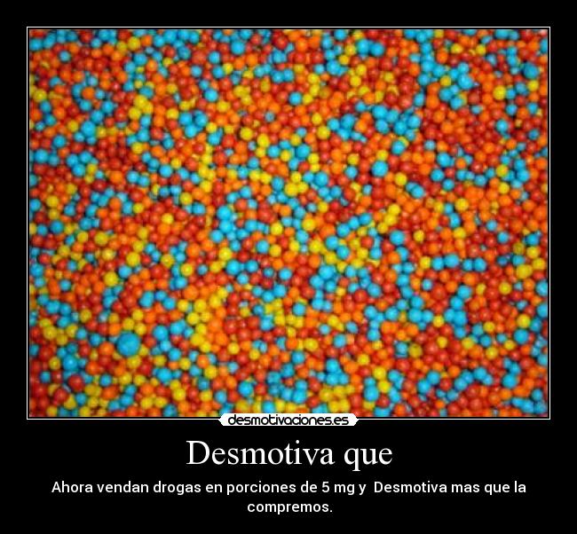 Desmotiva que -