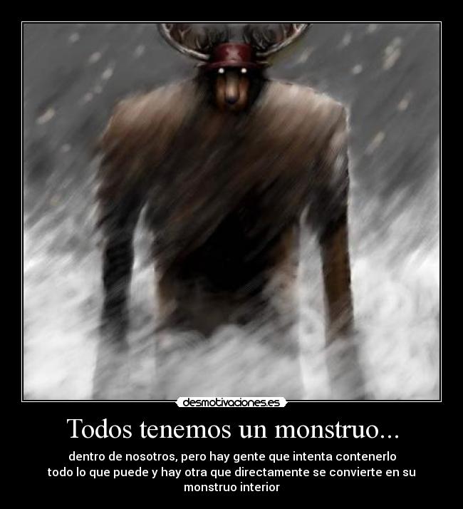 Todos tenemos un monstruo... - 