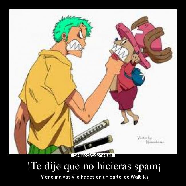 !Te dije que no hicieras spam¡ - 