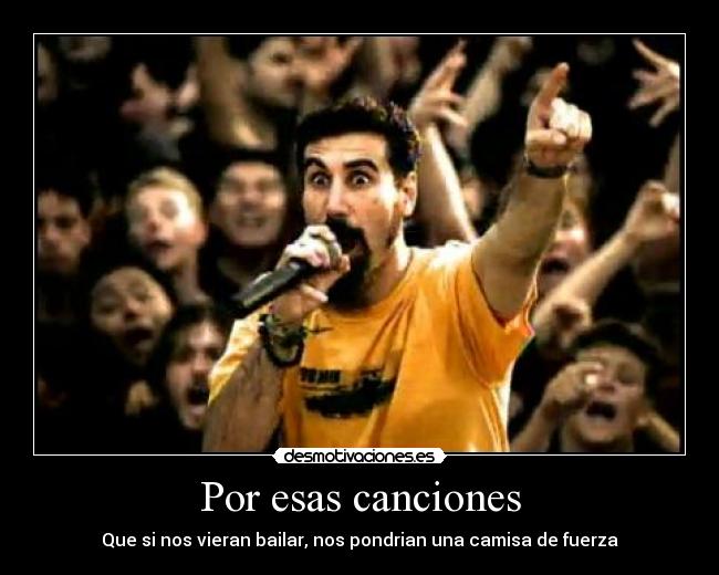 carteles system down musica cancion canciones camisa fuerza loquero psicologo chop suey desmotivaciones