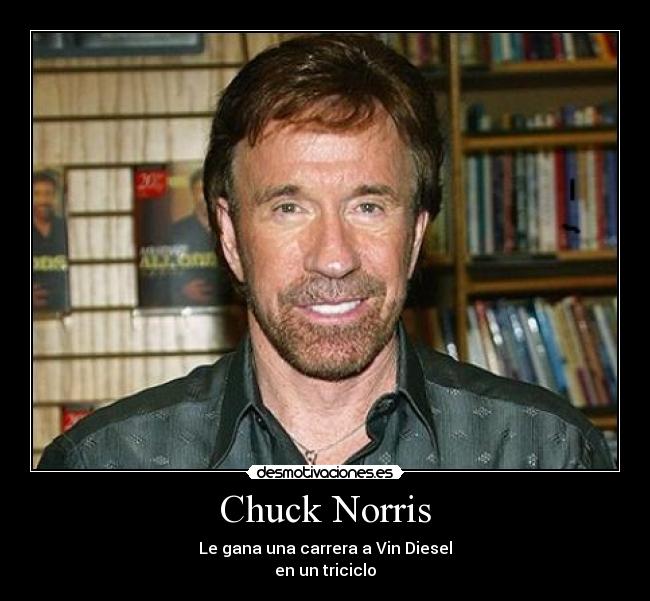 Chuck Norris - Le gana una carrera a Vin Diesel
en un triciclo