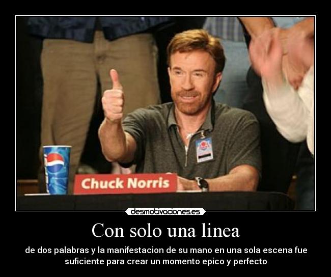 Con solo una linea - de dos palabras y la manifestacion de su mano en una sola escena fue
suficiente para crear un momento epico y perfecto