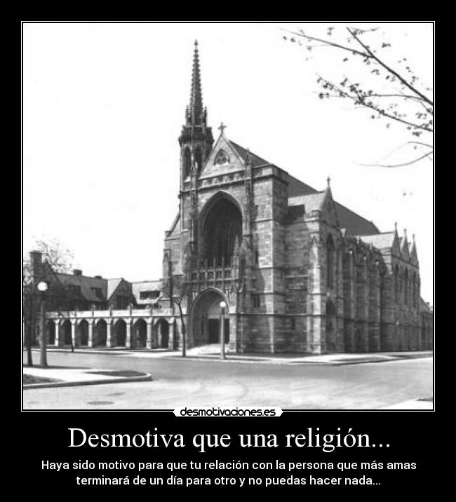 Desmotiva que una religión... -