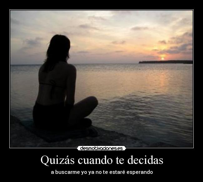 Quizás cuando te decidas -