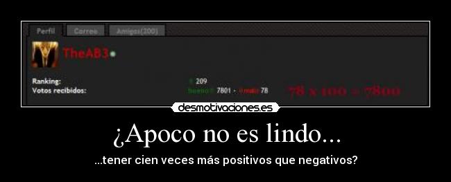 ¿Apoco no es lindo... - ...tener cien veces más positivos que negativos?