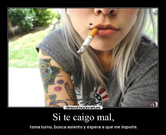 Si te caigo mal, -