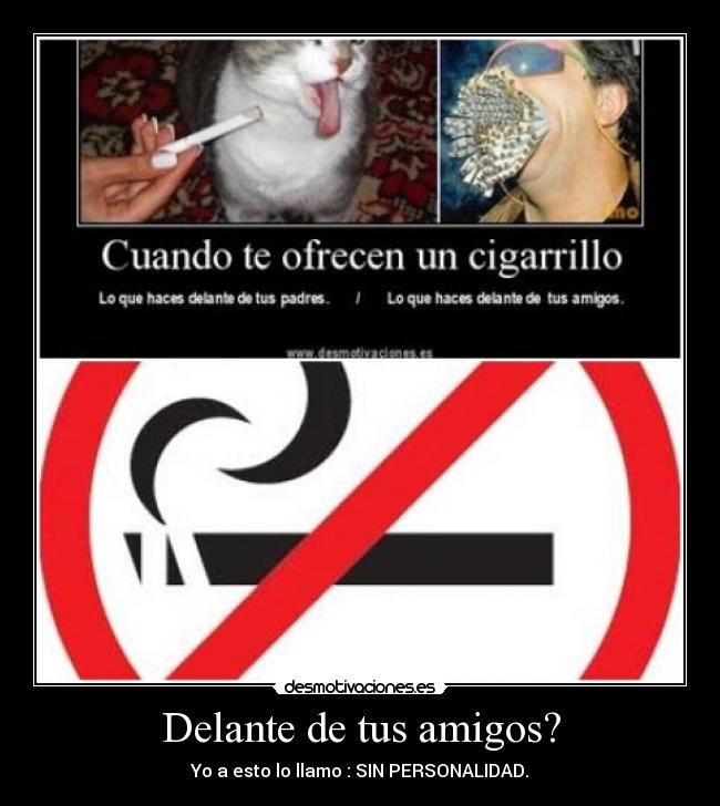 Delante de tus amigos? - Yo a esto lo llamo : SIN PERSONALIDAD.