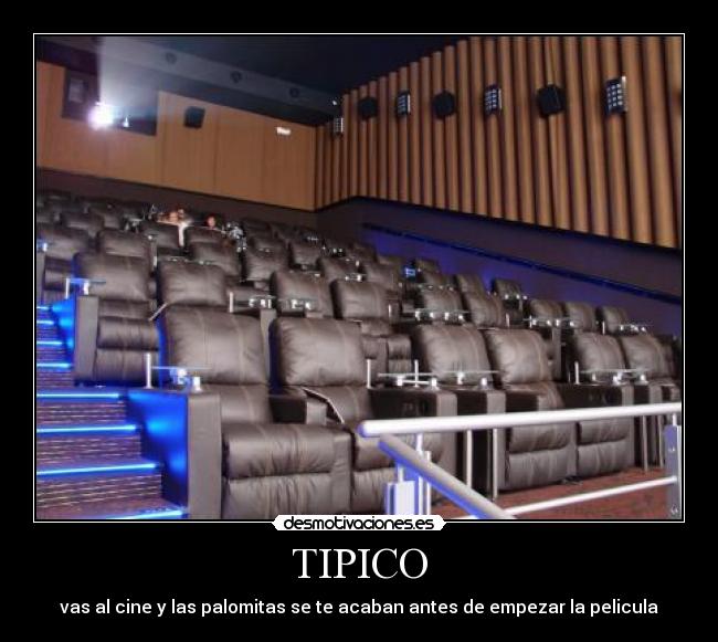 TIPICO - vas al cine y las palomitas se te acaban antes de empezar la pelicula