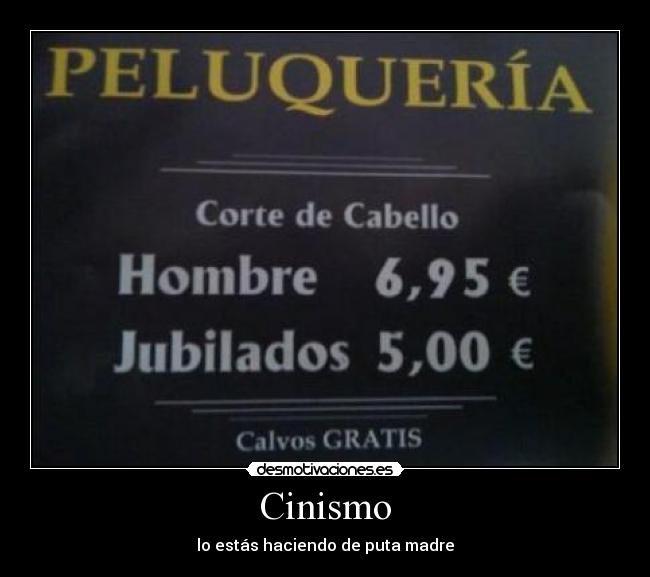 Cinismo - lo estás haciendo de puta madre