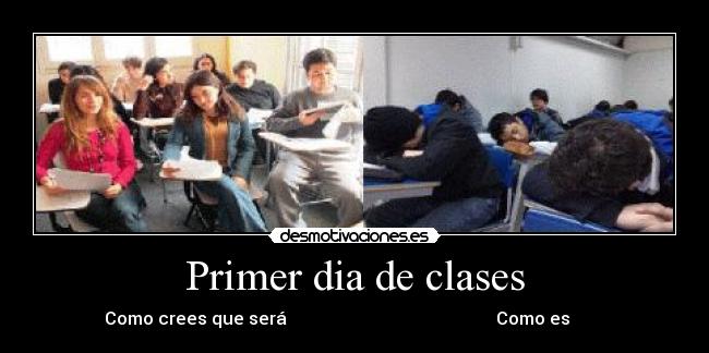 Primer dia de clases - Como crees que será Como es