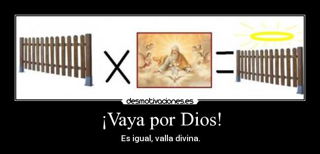 ¡Vaya por Dios! - Es igual, valla divina.