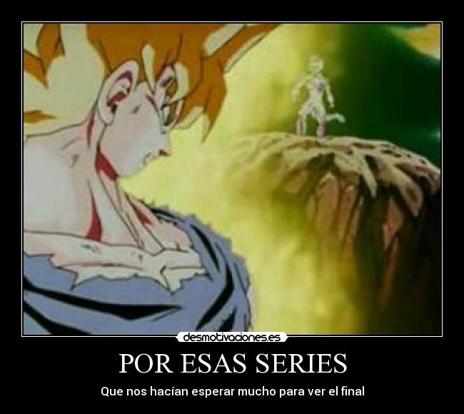 POR ESAS SERIES - Que nos hacían esperar mucho para ver el final
