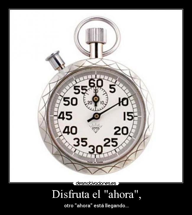 carteles disfruta ahora esta llegando pasado presente futuro vive momento carpe diem desmotivaciones