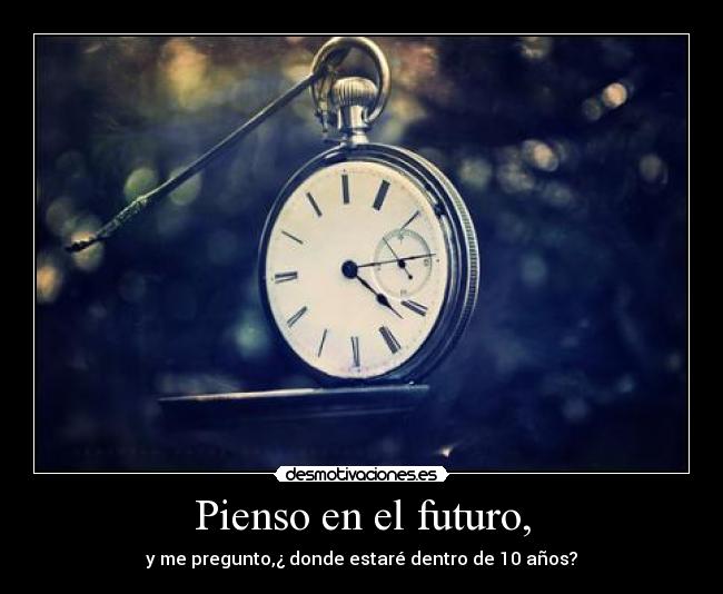 Pienso en el futuro, -