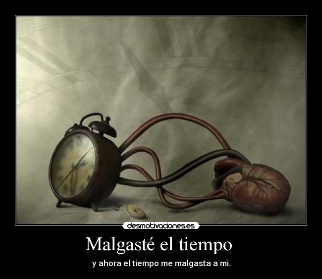 Malgasté el tiempo -