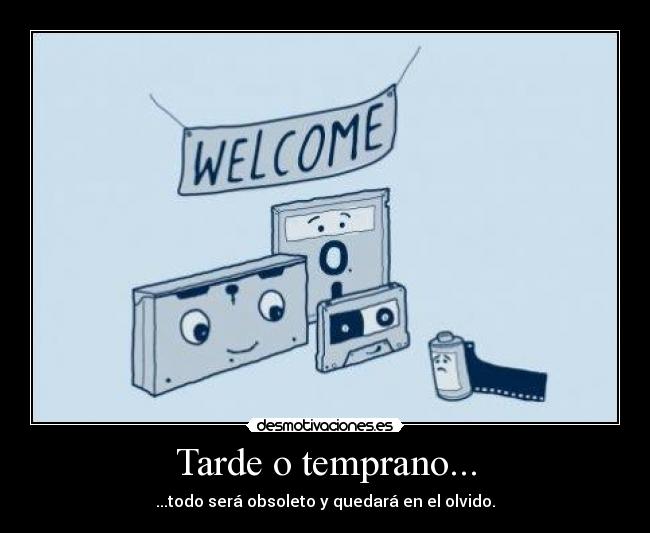 carteles tarde temprano todo sera obsoleto quedara olvido desmotivaciones
