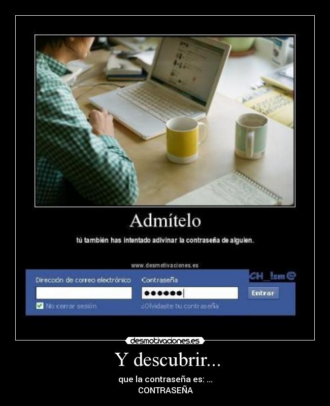  Y descubrir... - que la contraseña es: ...
CONTRASEÑA