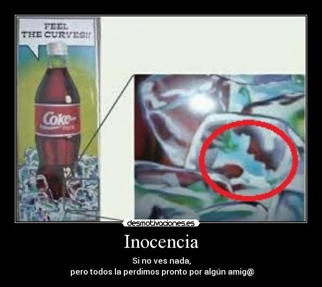 Inocencia - Si no ves nada,
pero todos la perdimos pronto por algún amig@