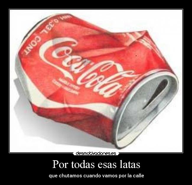 Por todas esas latas -