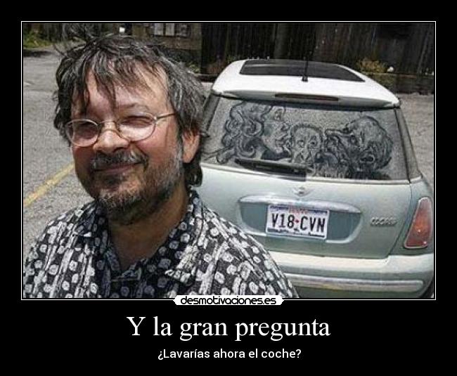 Y la gran pregunta - ¿Lavarías ahora el coche?