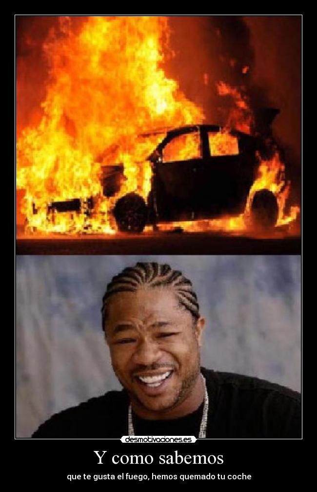 carteles cara xzibit coche quemado desmotivaciones