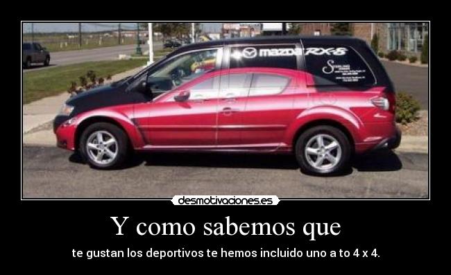 Y como sabemos que - te gustan los deportivos te hemos incluido uno a to 4 x 4.