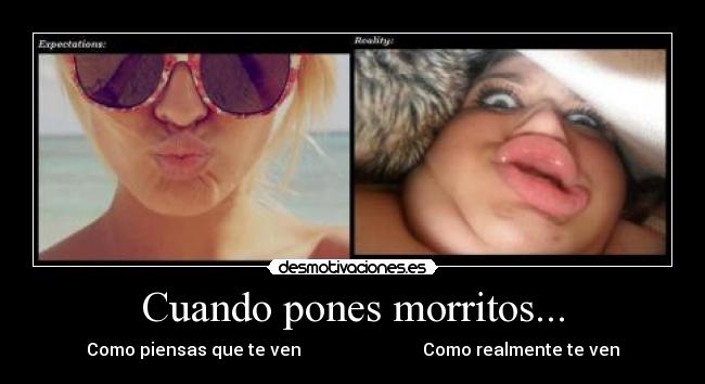 Cuando pones morritos... -