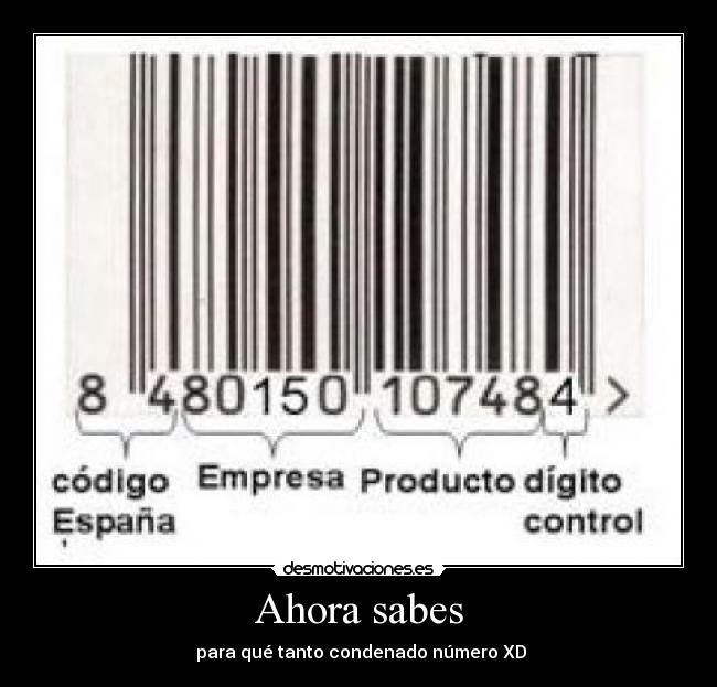 Ahora sabes -  para qué tanto condenado número XD