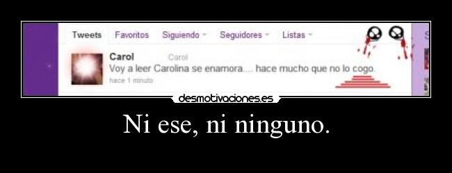 Ni ese, ni ninguno. - 