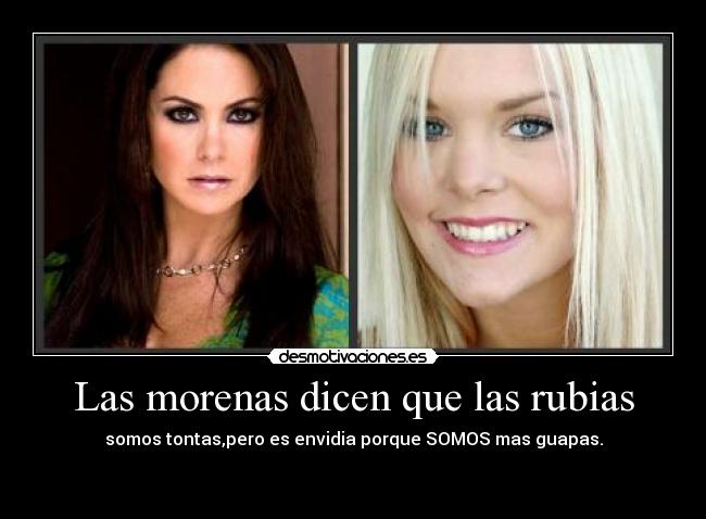 Las morenas dicen que las rubias -
