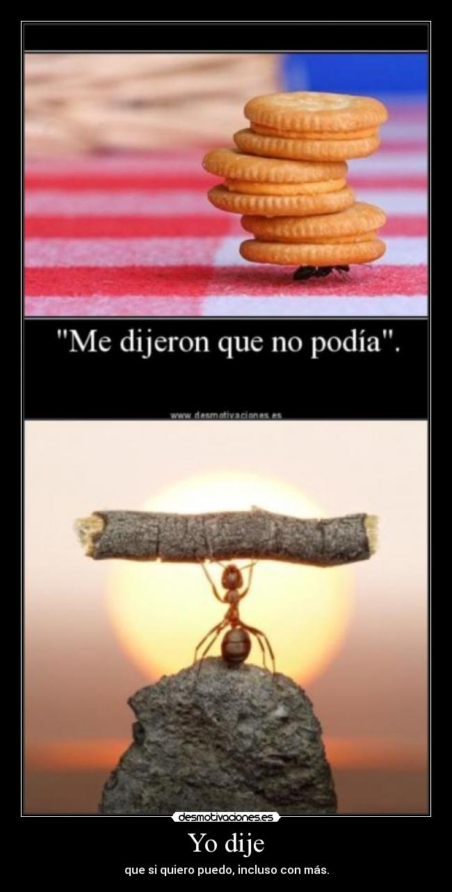 Yo dije - que si quiero puedo, incluso con más.