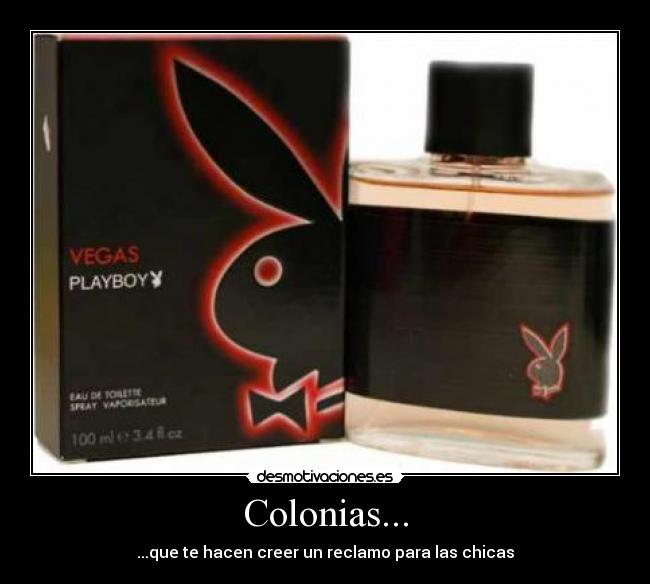 Colonias... - ...que te hacen creer un reclamo para las chicas